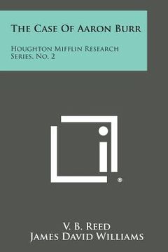 portada The Case of Aaron Burr: Houghton Mifflin Research Series, No. 2 (en Inglés)