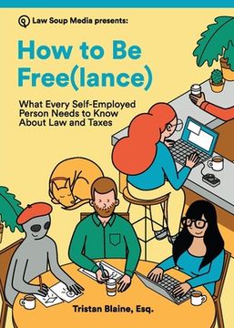 portada How to Be Free(lance): What Every Self-Employed Person Needs to Know About Law and Taxes (en Inglés)
