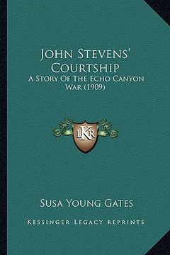 portada john stevens' courtship: a story of the echo canyon war (1909) (en Inglés)
