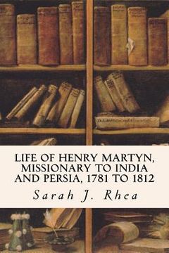 portada Life of Henry Martyn, Missionary to India and Persia, 1781 to 1812