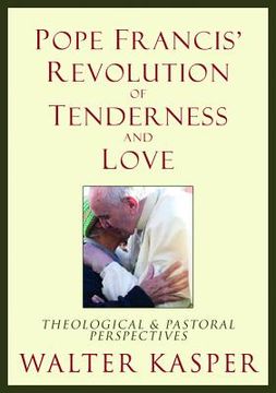 portada Pope Francis' Revolution of Tenderness and Love: Theological and Pastoral Perspectives (in English)