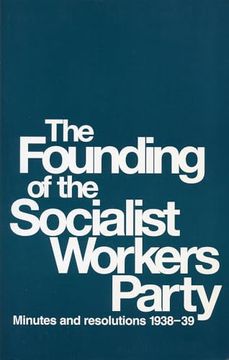 portada Founding of the Socialist Workers Party: Minutes and Resolutions, 1938-39 (en Inglés)