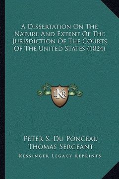 portada a dissertation on the nature and extent of the jurisdiction of the courts of the united states (1824)