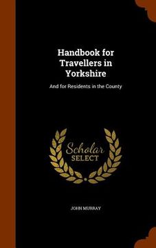 portada Handbook for Travellers in Yorkshire: And for Residents in the County
