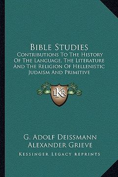portada bible studies: contributions to the history of the language, the literature and the religion of hellenistic judaism and primitive chr (en Inglés)
