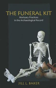 portada The Funeral Kit: Mortuary Practices in the Archaeological Record (en Inglés)