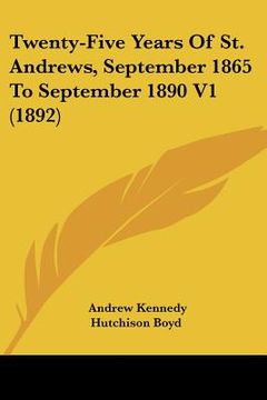 portada twenty-five years of st. andrews, september 1865 to september 1890 v1 (1892) (en Inglés)