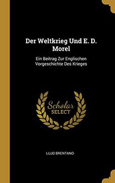 portada Der Weltkrieg Und E. D. Morel: Ein Beitrag Zur Englischen Vorgeschichte Des Krieges (en Alemán)