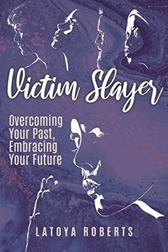 portada Victim Slayer: Overcoming Your Past, Embracing Your Future (en Inglés)