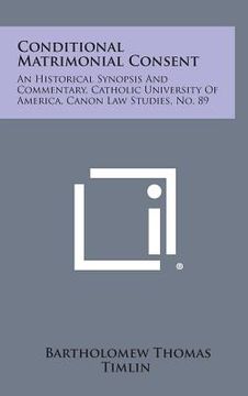 portada Conditional Matrimonial Consent: An Historical Synopsis and Commentary, Catholic University of America, Canon Law Studies, No. 89 (en Inglés)