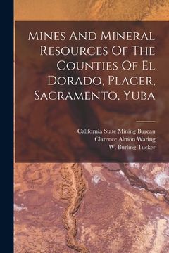 portada Mines And Mineral Resources Of The Counties Of El Dorado, Placer, Sacramento, Yuba (en Inglés)