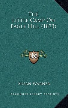 portada the little camp on eagle hill (1873) (en Inglés)