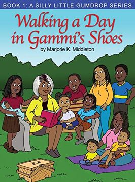 portada Walking a day in Gammi's Shoes: Book 1: A Silly Little Gumdrop Series (en Inglés)