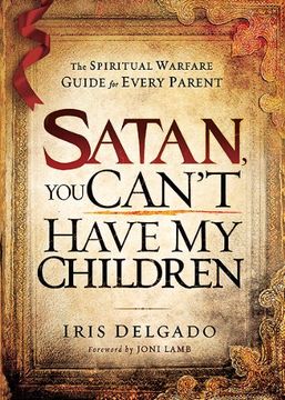 portada Satan, you Can't Have my Children: The Spiritual Warfare Guide for Every Parent (en Inglés)