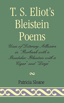 portada t.s. eliot's bleistein poems: uses of literary allusion in 'burbank with a baedeker, bleistein with a cigar' and 'dirge'