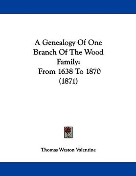 portada a genealogy of one branch of the wood family: from 1638 to 1870 (1871) (en Inglés)