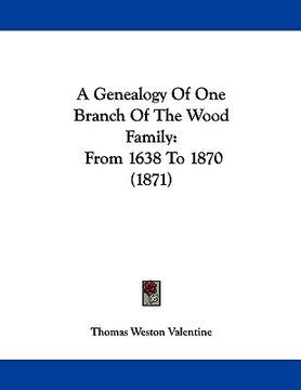 portada a genealogy of one branch of the wood family: from 1638 to 1870 (1871) (in English)