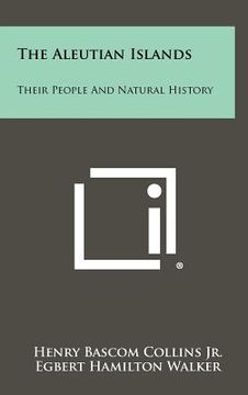 portada the aleutian islands: their people and natural history (en Inglés)