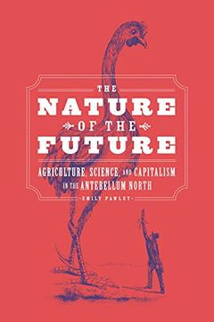 portada The Nature of the Future: Agriculture, Science, and Capitalism in the Antebellum North (en Inglés)