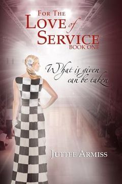 portada for the love of service: book 1 - what is given, can be taken (en Inglés)