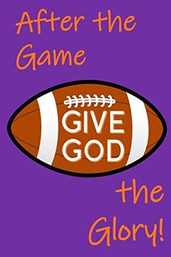 portada After the Game, Give god the Glory! After-Game Interviews - Faith, Football, and Glorifying god (en Inglés)