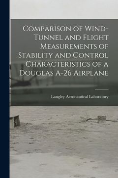 portada Comparison of Wind-tunnel and Flight Measurements of Stability and Control Characteristics of a Douglas A-26 Airplane (in English)