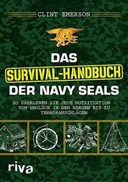 portada Das Survival-Handbuch der Navy Seals: So Überleben sie Jede Notsituation? Vom Unglück in den Bergen bis zu Terroranschlägen (en Alemán)