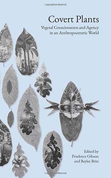 portada Covert Plants: Vegetal Consciousness and Agency in an Anthropocentric World 