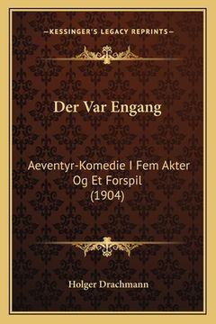 portada Der Var Engang: Aeventyr-Komedie I Fem Akter Og Et Forspil (1904) (en Danés)