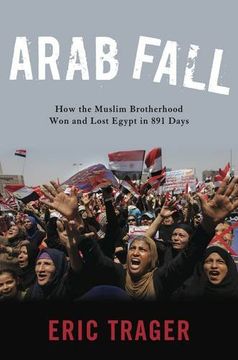 portada Arab Fall: How the Muslim Brotherhood Won and Lost Egypt in 891 Days