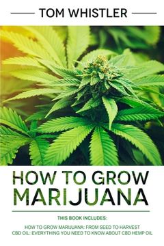 portada How to Grow Marijuana: 2 Manuscripts - How to Grow Marijuana: From Seed to Harvest - Complete Step by Step Guide for Beginners & CBD Hemp Oil (en Inglés)