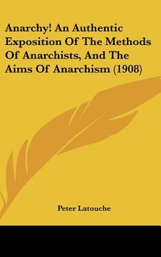 portada anarchy! an authentic exposition of the methods of anarchists, and the aims of anarchism (1908) (en Inglés)