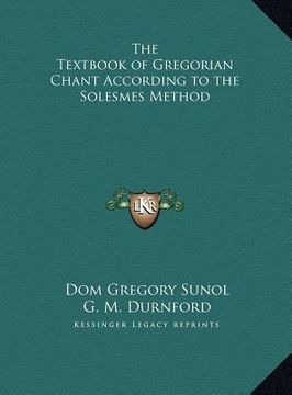 portada the textbook of gregorian chant according to the solesmes method (en Inglés)