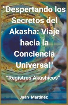 portada "Despertando los Secretos del Akasha: Viaje hacia la Conciencia Universal"
