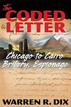 portada The Coded Letter: Chicago to Cairo Bribery, Espionage (en Inglés)