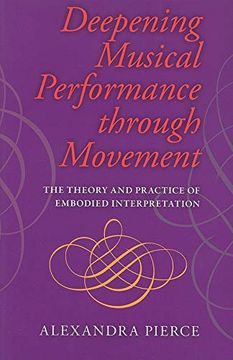 portada Deepening Musical Performance Through Movement: The Theory and Practice of Embodied Interpretation (Musical Meaning and Interpretation) (in English)