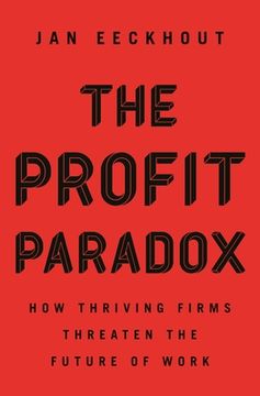 portada The Profit Paradox: How Thriving Firms Threaten the Future of Work (in English)