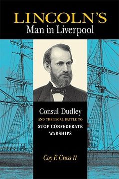 portada lincoln's man in liverpool: consul dudley and the legal battle to stop confederate warships (en Inglés)