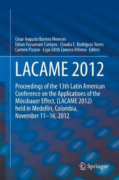 portada Lacame 2012: Proceedings of the 13Th Latin American Conference on the Applications of the Mössbauer Effect, (Lacame 2012) Held in Medellin, Colombia, November 11 - 16, 2012 