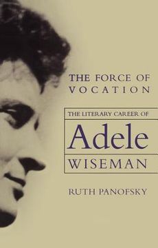 portada the force of vocation: the literary career of adele wiseman