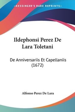 portada Ildephonsi Perez De Lara Toletani: De Anniversariis Et Capellaniis (1672) (en Latin)