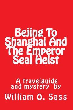 portada Bejing To Shanghai And The Emperor Seal Heist (en Inglés)