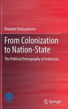 portada From Colonization to Nation-State: The Political Demography of Indonesia (en Inglés)