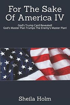 portada For the Sake of America iv: God'S Trump Card Revealed! God'S Master Plan Trumps the Enemy'S Master Plan 4 (en Inglés)