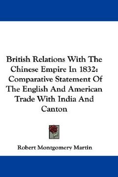 portada british relations with the chinese empire in 1832: comparative statement of the english and american trade with india and canton