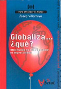 portada Globaliza... ¿qué? Otro mundo no sólo es posible, es imprescindible: Para entender la globalización (Para entender el mundo)