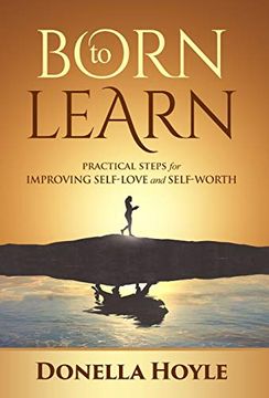 portada Born to Learn: Practical Steps for Improving Self-Love and Self-Worth (en Inglés)