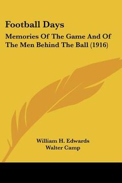 portada football days: memories of the game and of the men behind the ball (1916) (en Inglés)