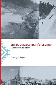 portada White Grizzly Bear's Legacy: Learning to be Indian (Naomi b. Pascal Editor's Endowment) (in English)