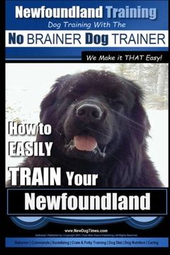 portada Newfoundland Training | Dog Training with the No BRAINER DogTRAINER ~ We Make it THAT Easy!: How to EASILY TRAIN Your Newfoundland (Volume 1)